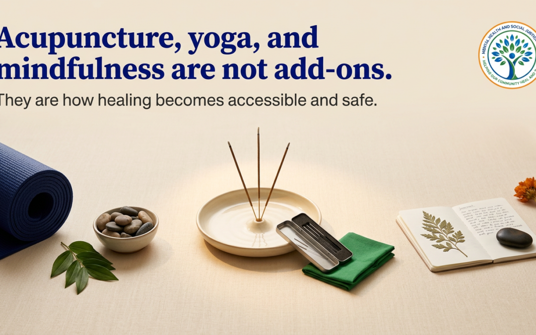 Acupuncture, Yoga, and Mindfulness Are Not Add‑Ons—They’re Essential for Safer, Accessible Group Healing